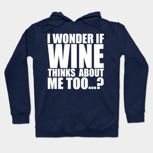 I wonder if WINE thinks about me too Hoodie